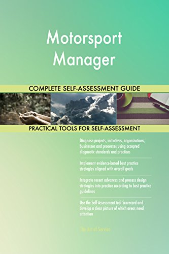 Motorsport Manager All-Inclusive Self-Assessment - More than 650 Success Criteria, Instant Visual Insights, Comprehensive Spreadsheet Dashboard, Auto-Prioritized for Quick Results