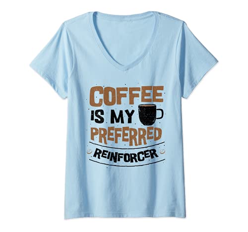 Mujer Comportamiento: Coffee Is My Preferred Reinforcer - café Camiseta Cuello V