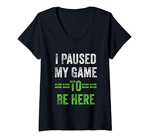 Mujer I Paused My Game To Be Here Camiseta Cuello V