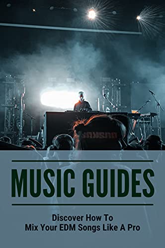 Music Guides: Discover How To Mix Your EDM Songs Like A Pro: Melody Maker (English Edition)