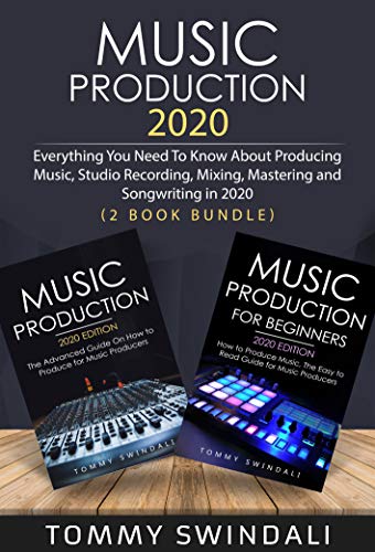 Music Production 2020: Everything You Need To Know About Producing Music, Studio Recording, Mixing, Mastering and Songwriting in 2020 (music business, ... edm, producing music) (English Edition)