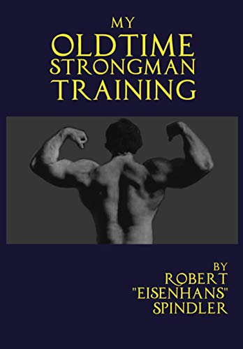 My Oldtime Strongman Training: How to Build Old School Strength and Muscle, Master Classic Feats of Strength, and Perform Them (English Edition)