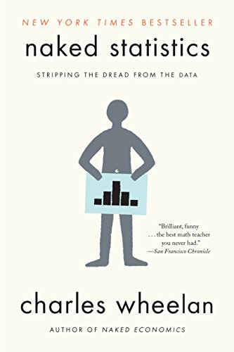 Naked Statistics: Stripping the Dread from the Data (English Edition)