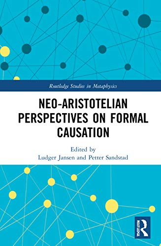 Neo-Aristotelian Perspectives on Formal Causation (Routledge Studies in Metaphysics)