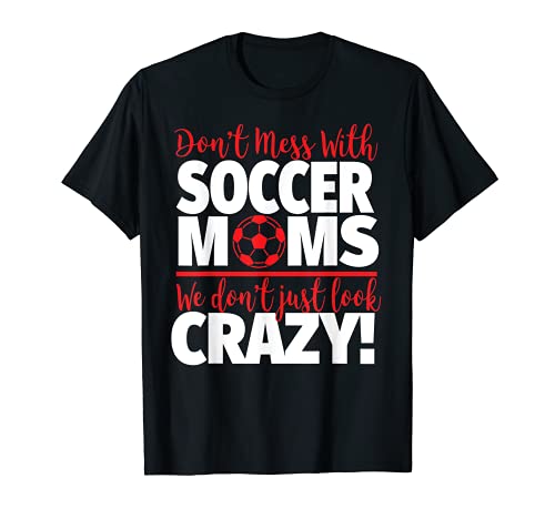 No te metas con las mamás de fútbol - Crazy Soccer Mom Camiseta