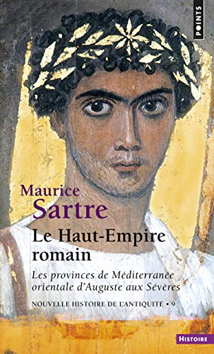 Nouvelle histoire de l'Antiquité: Tome 9, Le Haut-Empire romain, Les provinces de Méditerranée orientale d'Auguste aux Sévères (Points Histoire)