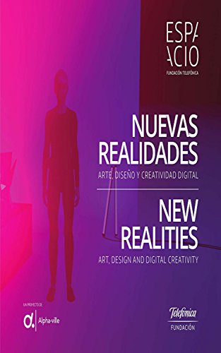 Nuevas realidades. Arte, diseño y creatividad digital: New realities. Art, design and digital creativity