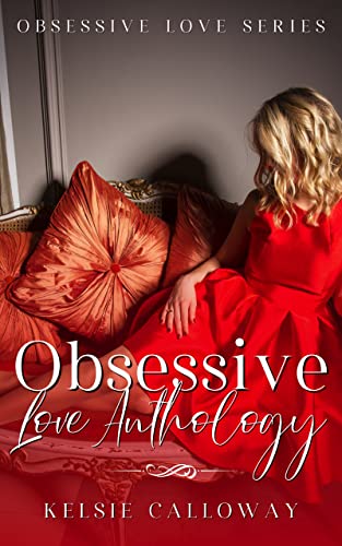 Obsessive Love Anthology: A Dark Stalker Romance (Kelsie Calloway Bundles) (English Edition)