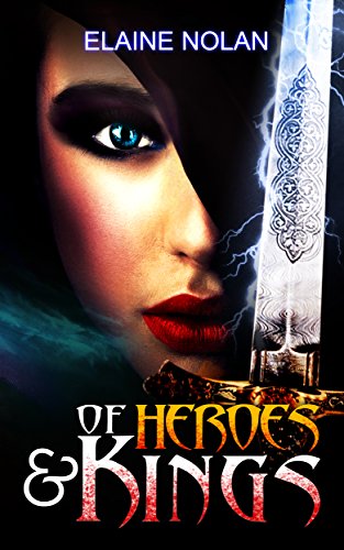 Of Heroes and Kings: When the ancient Celtic and the modern world collide, old rivalries and loves reignite… (English Edition)