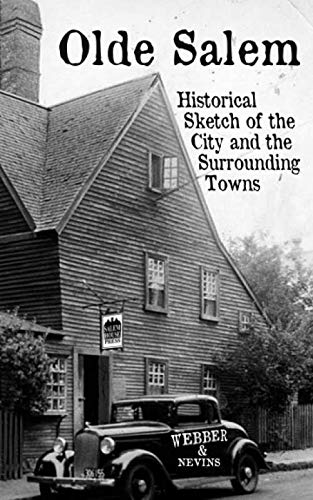 Olde Salem: Historical Sketch of the City and the Surrounding Towns