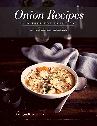 Onion Recipes: 30 Dishes for every day (English Edition)