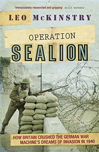 Operation Sealion: How Britain Crushed the German War Machine's Dreams of Invasion in 1940 by Leo McKinstry (4-Jun-2015) Paperback
