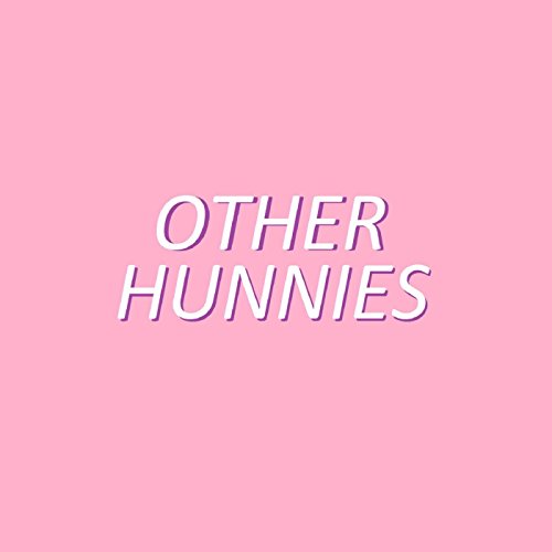 Other Hunnies [Explicit]