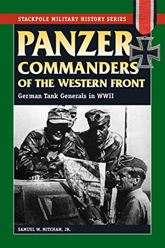 Panzer Commanders of the Western Front: German Tank Generals in World War II (Stackpole Military History Series) (English Edition)