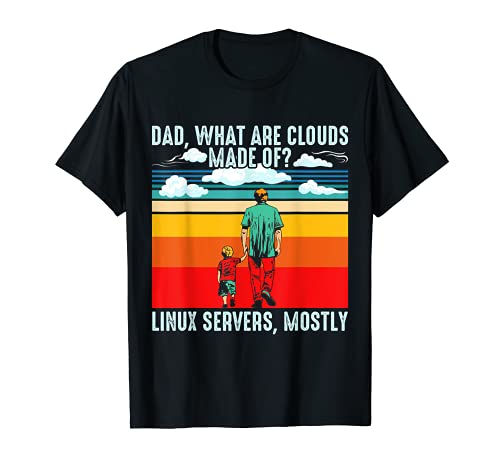 Papá ¿Cuáles son las nubes hechas de servidores Lin.ux Mayormente papá bod Camiseta