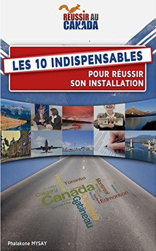 Partir en PVT Canada- Les 10 indispensables pour réussir son installation: 10 points pour réussir au Canada (French Edition)