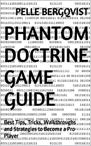 Phantom Doctrine Game Guide: Best Tips, Tricks, Walkthroughs and Strategies to Become a Pro Player (English Edition)