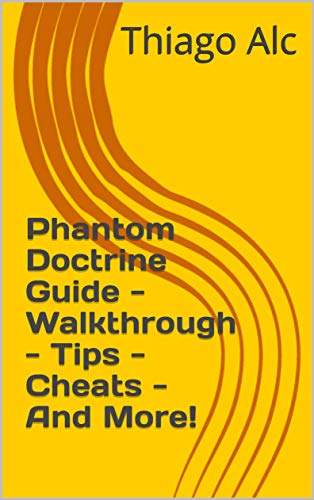 Phantom Doctrine Guide - Walkthrough - Tips - Cheats - And More! (English Edition)