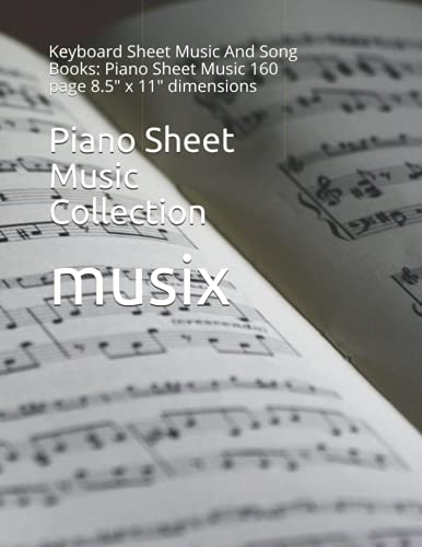 Piano Sheet Music Collection: Keyboard Sheet Music And Song Books: Piano Sheet Music 160 page 8.5" x 11" dimensions