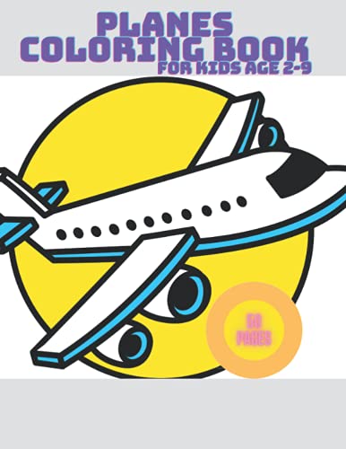 Planes Coloring Book For Kids Age 2-9: Aircraft Helicopters Airplanes and Jet Fighters For Kids 1-9 years old