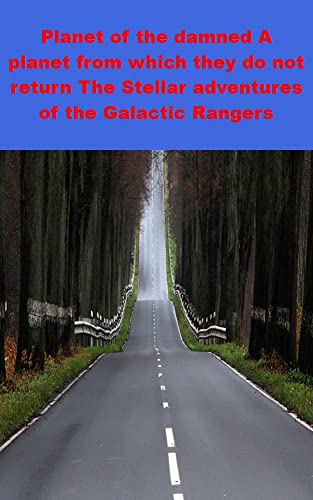 Planet of the damned A planet from which they do not return The Stellar adventures of the Galactic Rangers (Basque Edition)