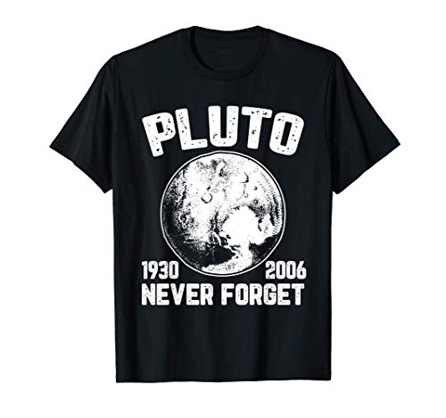 Pluto Never Forget 1930-2006 Space Humor Funny Science Gifts Camiseta
