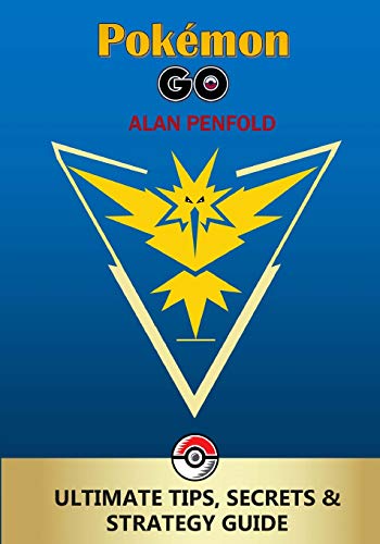 Pokemon GO: The Ultimate Tips, Secrets & Strategy Game Guide For Beginners and Advanced Players (Plus Tricks, Hints, Cheats on iOS & Android)