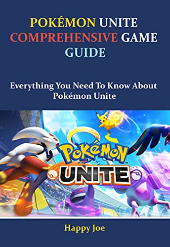 POKÉMON UNITE COMPREHENSIVE GAME GUIDE: Everything You Need To Know About Pokémon Unite (English Edition)