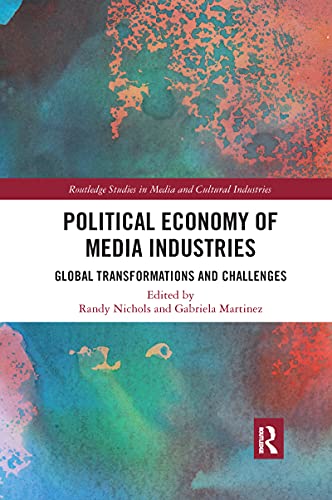 Political Economy of Media Industries: Global Transformations and Challenges (Routledge Studies in Media and Cultural Industries)