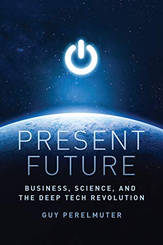 Present Future: Business, Science, and the Deep Tech Revolution (English Edition)