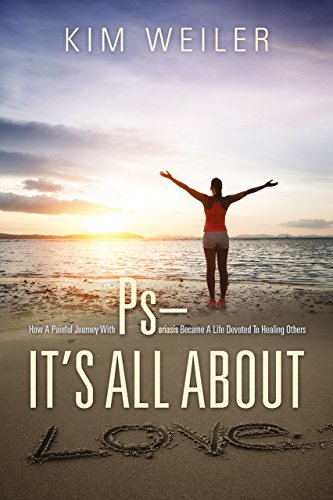 Ps - It's All About Love: How A Painful Journey With Psoriasis Became A Life Devoted To Healing Others (English Edition)