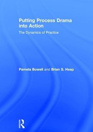 Putting Process Drama into Action: The Dynamics of Practice