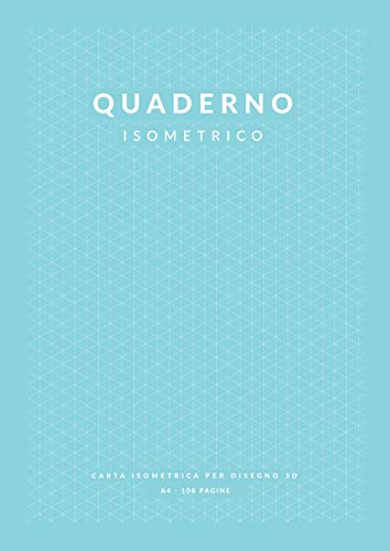 Quaderno Isometrico: Carta isometrica 108 pagine A4 | Carta da disegno in prospettiva, Griglia Isometrica a Triangolo | Disegno 3D Videogame Architettura Geometria | Soft Cover Grande | Celeste