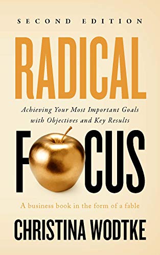 Radical Focus SECOND EDITION: Achieving Your Most Important Goals with Objectives and Key Results (Empowered Teams) (English Edition)