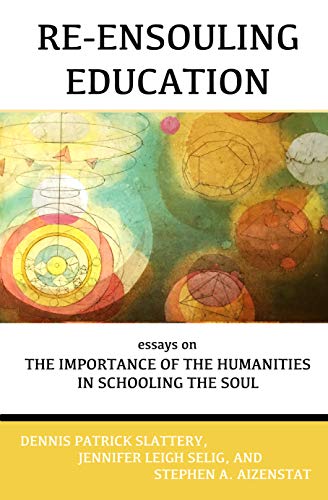 Re-Ensouling Education: Essays on the Importance of the Humanities in Schooling the Soul (English Edition)