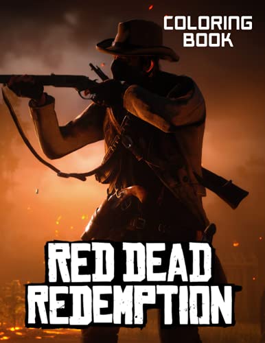 Red Dead Redemption Coloring Book: One Of The Best Ways To Relax And Enjoy Coloring Fun.