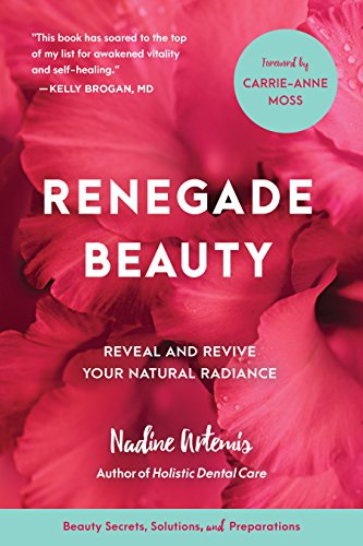 Renegade Beauty: Reveal and Revive Your Natural Radiance--Beauty Secrets, Solutions, and Preparations (English Edition)