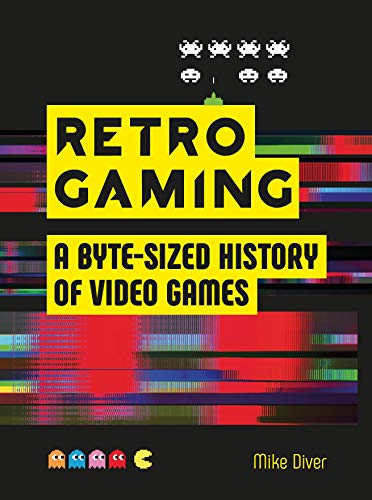 Retro Gaming: A Byte-sized History of Video Games – From Atari to Zelda (English Edition)