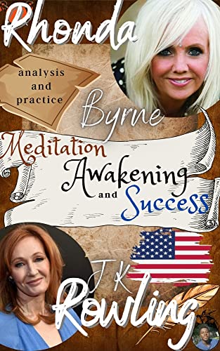 Rhonda Byrne, jk rowling, Analysis and Practice: Meditation, Awakening and Success: the ultimate transformation book + 50 practical exercises. Reach your ... the source of existence (English Edition)