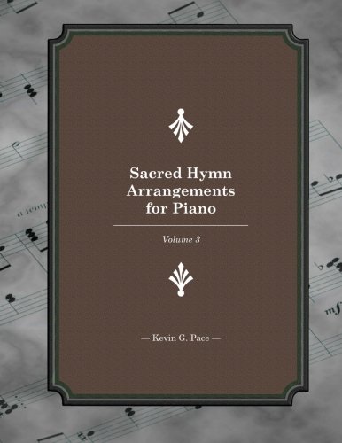 Sacred Hymn Arrangements for piano 3: Book 3: Volume 3 (Sacred Hymn Arragements for Piano)