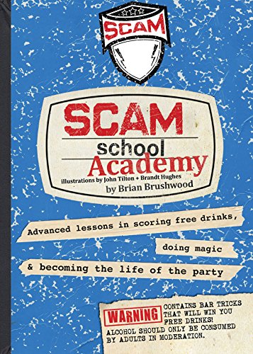 Scam School Academy: Advanced Lessons in Scoring Free Drinks, Doing Magic, and Becoming the Life of the Party