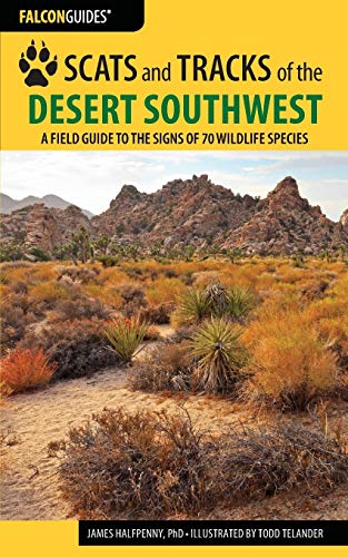 Scats and Tracks of the Desert Southwest: A Field Guide to the Signs of 70 Wildlife Species, Second Edition (Scats and Tracks Series)