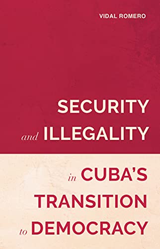 Security and Illegality in Cuba's Transition to Democracy (Violence in the Hispanic and Lusophone Worlds Book 1) (English Edition)