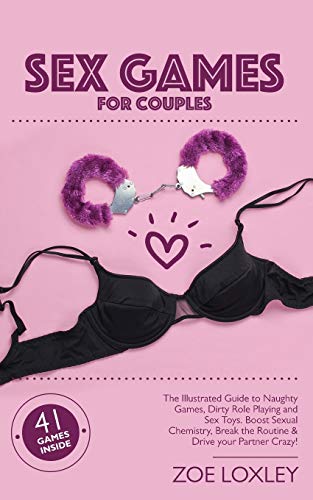 Sex Games for Couples: The Illustrated Guide to Naughty Games, Dirty Role Playing and Sex Toys. Boost Sexual Chemistry, Break the Routine & Drive your Partner Crazy! (2)