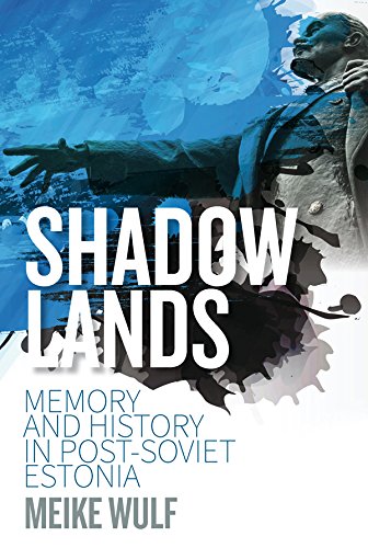 Shadowlands: Memory and History in Post-Soviet Estonia (English Edition)