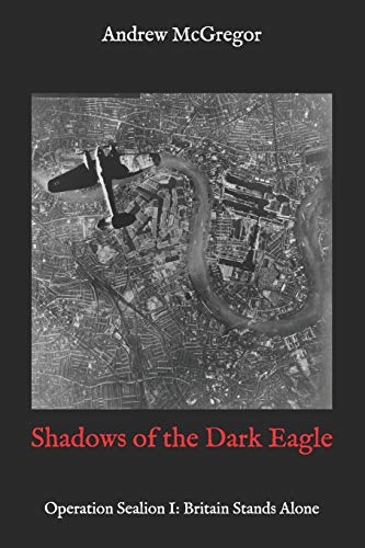 Shadows of the Dark Eagle: Operation Sealion: Britain Stands Alone: Volume 1 (Twisted History)
