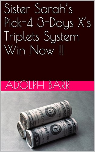 Sister Sarah’s Pick-4 3-Days X’s Triplets System Win Now !! (English Edition)