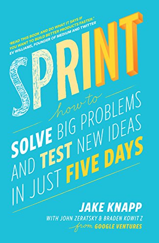 Sprint: How To Solve Big Problems and Test New Ideas in Just Five Days (English Edition)