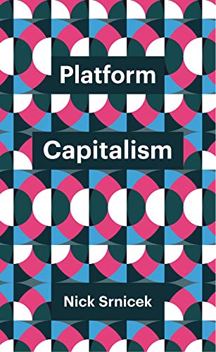 Srnicek, N: Platform Capitalism (Theory Redux)