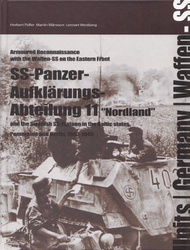 SS-Panzer-Aufklarungs-Abteilung 11: The Swedish SS-platoon in the Battles for the Baltics, Pomerania and Berlin 1943-45 (Armoured Reconnaissance With the Waffen-ss on the Eastern Front)